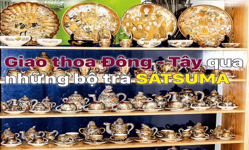 Giao thoa Đông - Tây qua những bộ trà SATSUMA